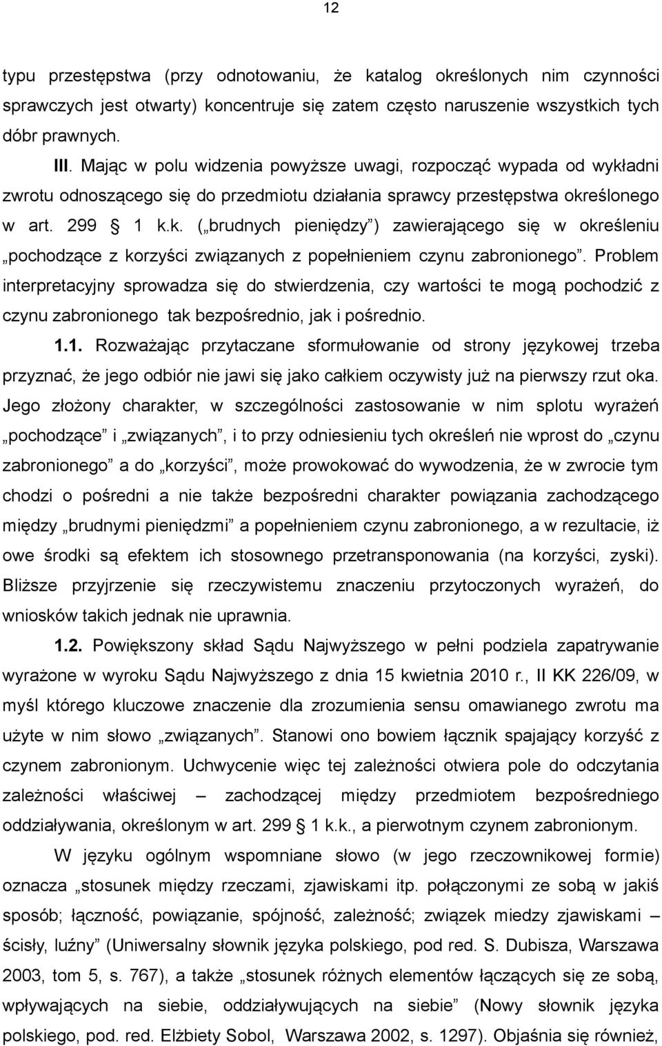 Problem interpretacyjny sprowadza się do stwierdzenia, czy wartości te mogą pochodzić z czynu zabronionego tak bezpośrednio, jak i pośrednio. 1.