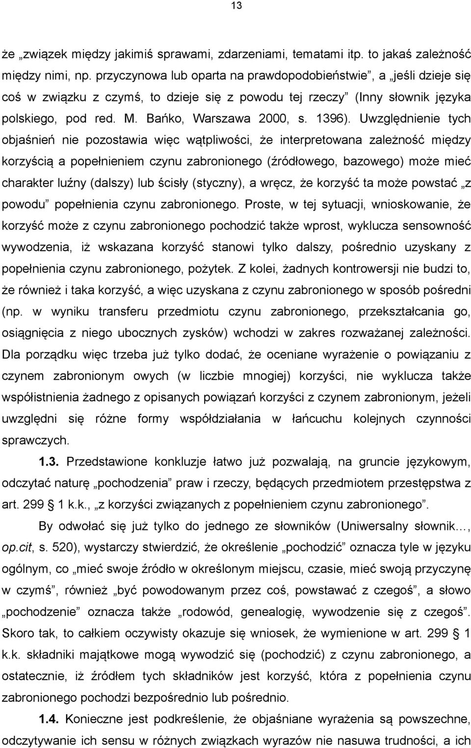 Uwzględnienie tych objaśnień nie pozostawia więc wątpliwości, że interpretowana zależność między korzyścią a popełnieniem czynu zabronionego (źródłowego, bazowego) może mieć charakter luźny (dalszy)