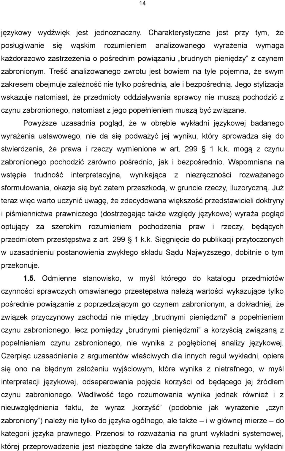 Treść analizowanego zwrotu jest bowiem na tyle pojemna, że swym zakresem obejmuje zależność nie tylko pośrednią, ale i bezpośrednią.