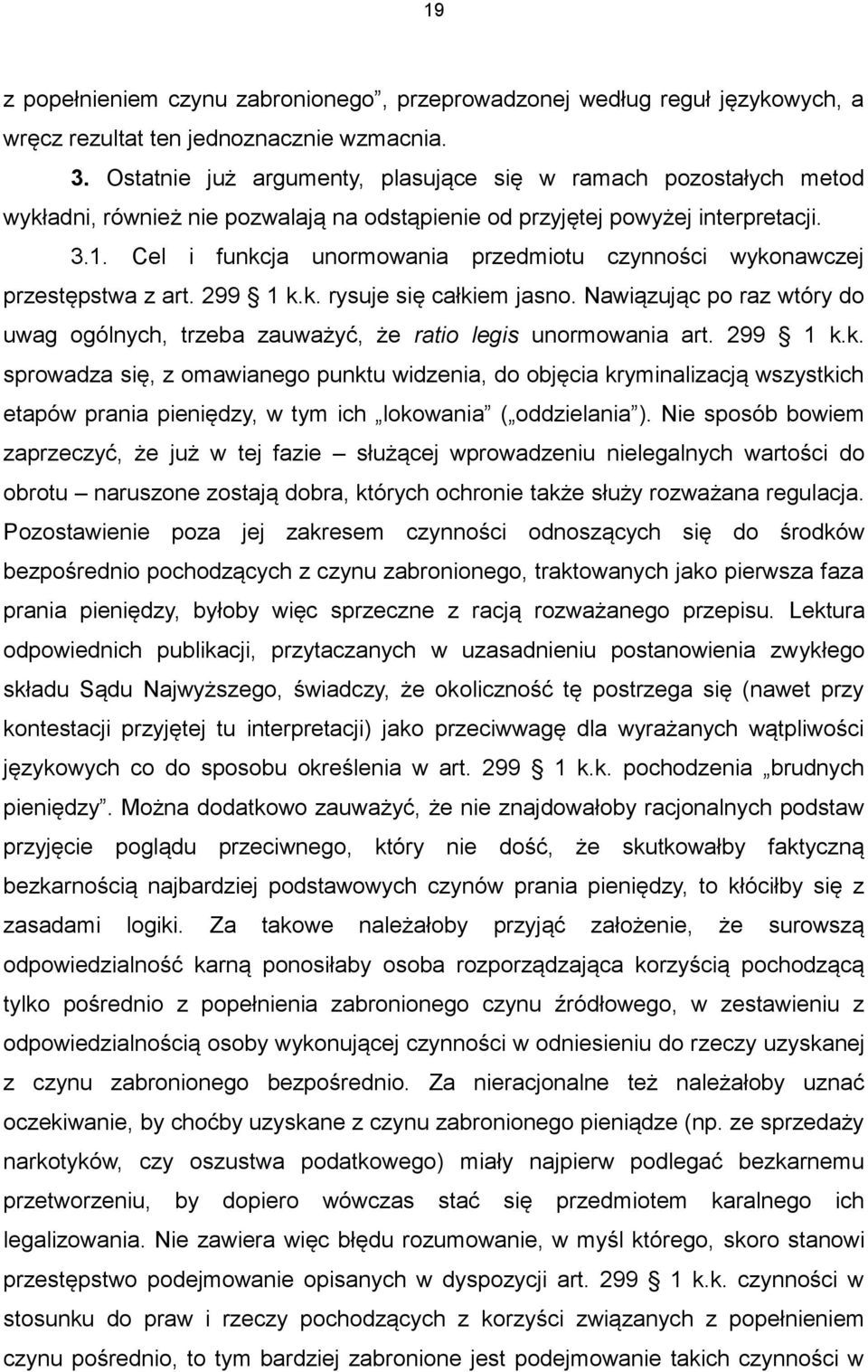 Cel i funkcja unormowania przedmiotu czynności wykonawczej przestępstwa z art. 299 1 k.k. rysuje się całkiem jasno.