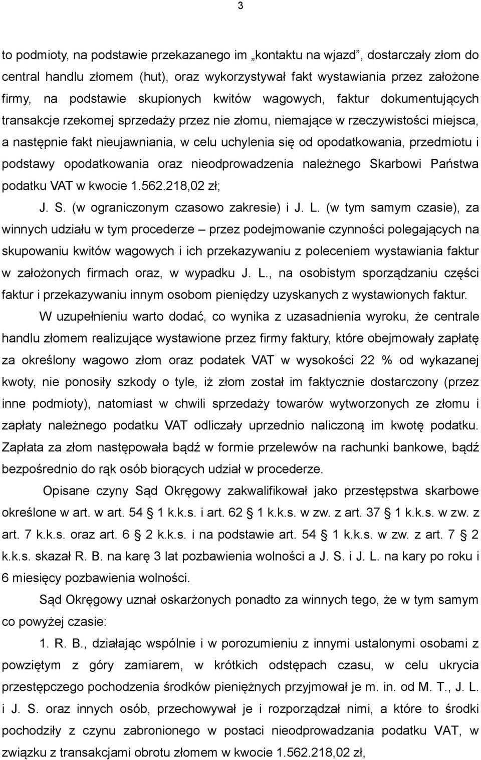 przedmiotu i podstawy opodatkowania oraz nieodprowadzenia należnego Skarbowi Państwa podatku VAT w kwocie 1.562.218,02 zł; J. S. (w ograniczonym czasowo zakresie) i J. L.