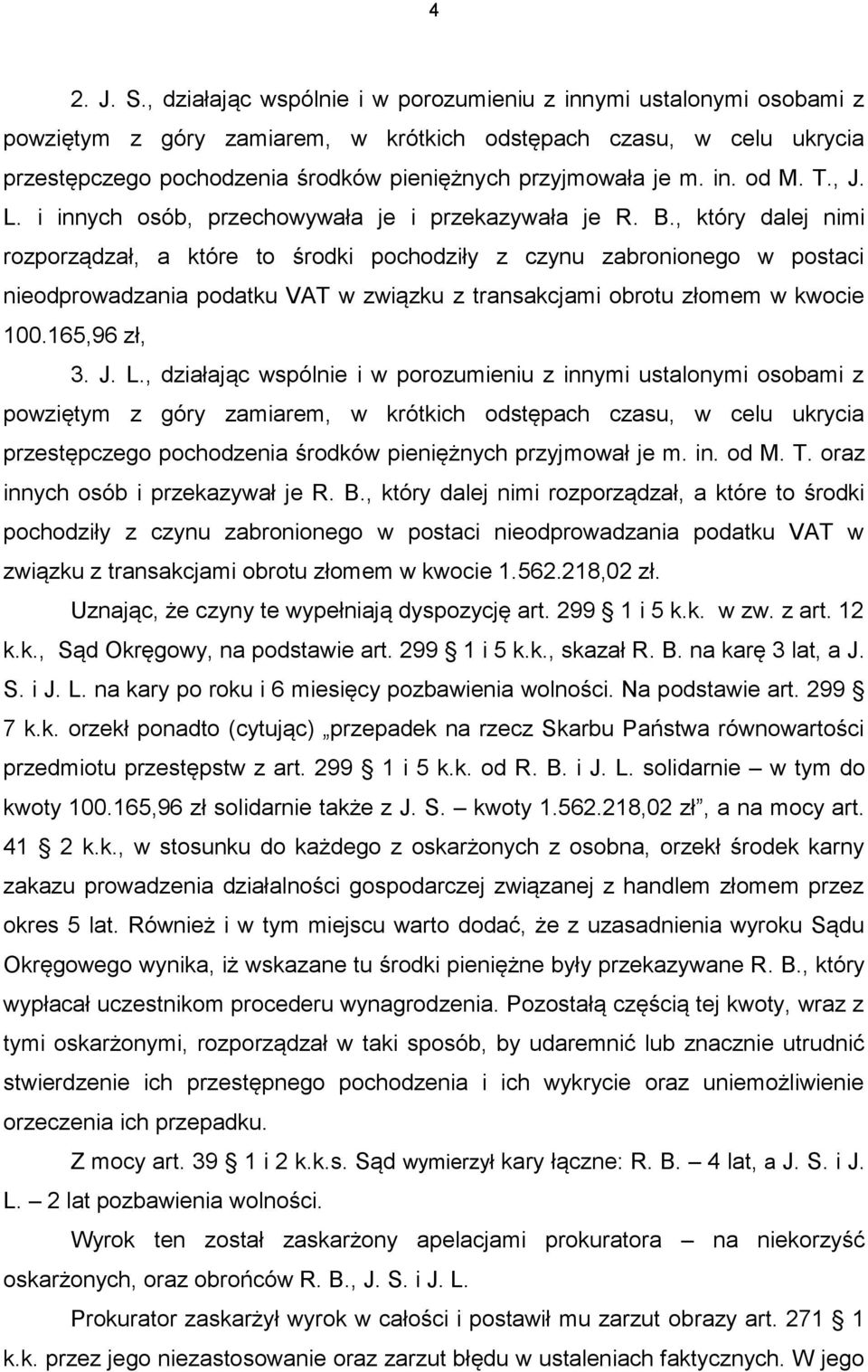 m. in. od M. T., J. L. i innych osób, przechowywała je i przekazywała je R. B.