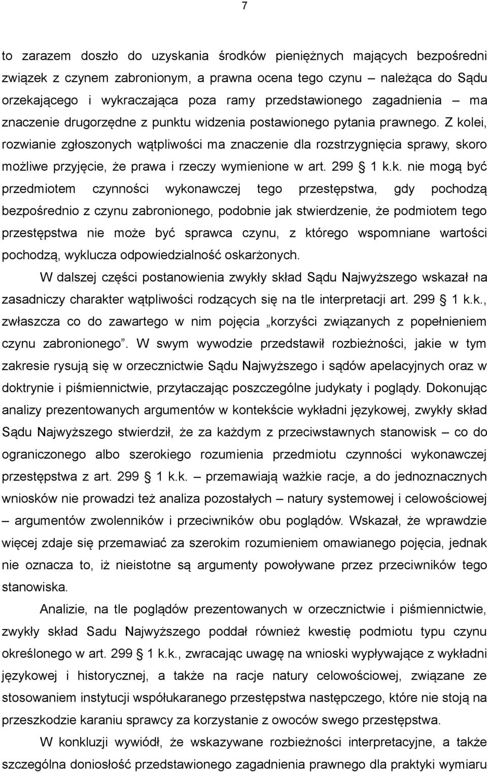 Z kolei, rozwianie zgłoszonych wątpliwości ma znaczenie dla rozstrzygnięcia sprawy, skoro możliwe przyjęcie, że prawa i rzeczy wymienione w art. 299 1 k.k. nie mogą być przedmiotem czynności