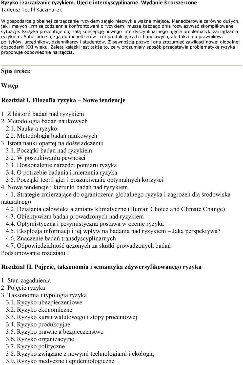 Książka prezentuje dojrzałą koncepcję nowego interdyscyplinarnego ujęcia problematyki zarządzania ryzykiem.