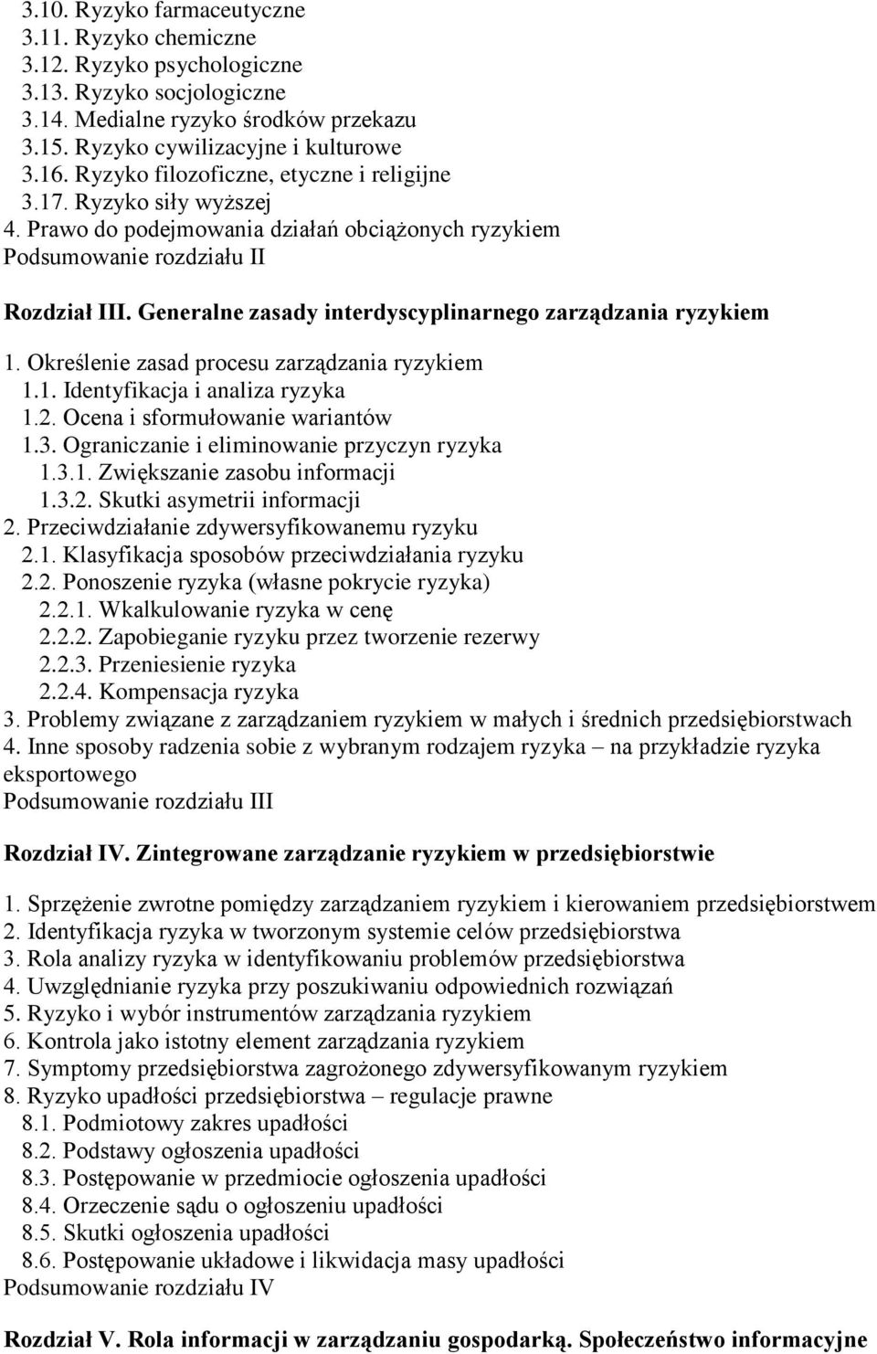 Generalne zasady interdyscyplinarnego zarządzania ryzykiem 1. Określenie zasad procesu zarządzania ryzykiem 1.1. Identyfikacja i analiza ryzyka 1.2. Ocena i sformułowanie wariantów 1.3.