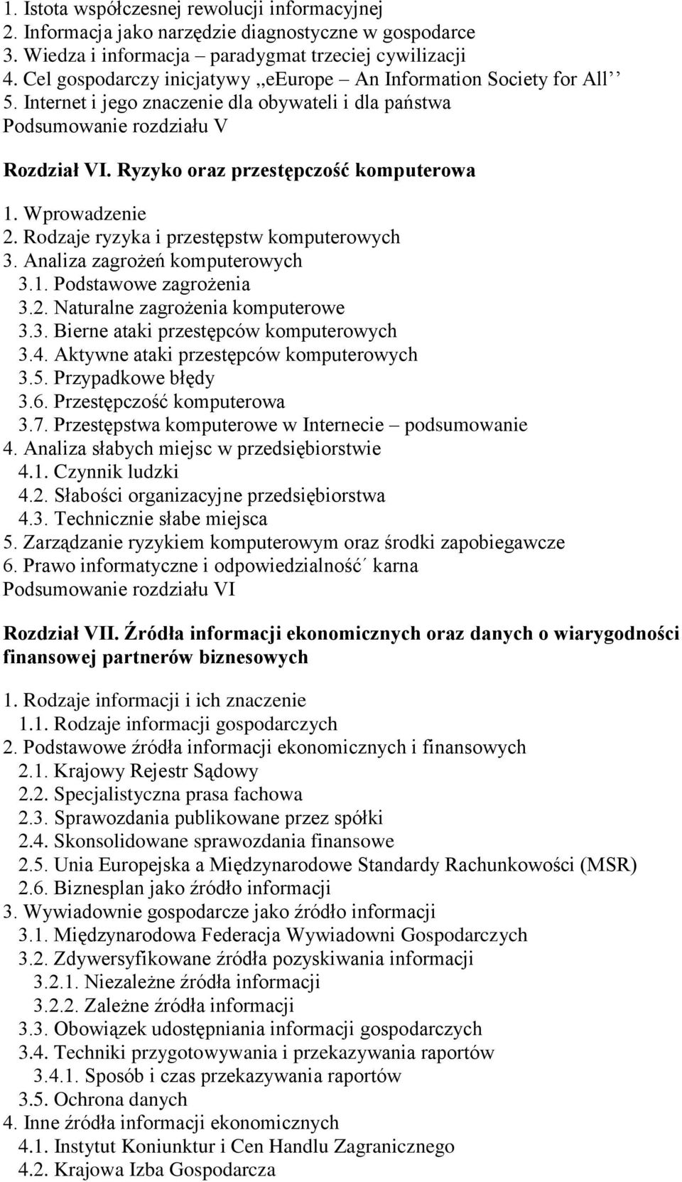 Ryzyko oraz przestępczość komputerowa 1. Wprowadzenie 2. Rodzaje ryzyka i przestępstw komputerowych 3. Analiza zagrożeń komputerowych 3.1. Podstawowe zagrożenia 3.2. Naturalne zagrożenia komputerowe 3.