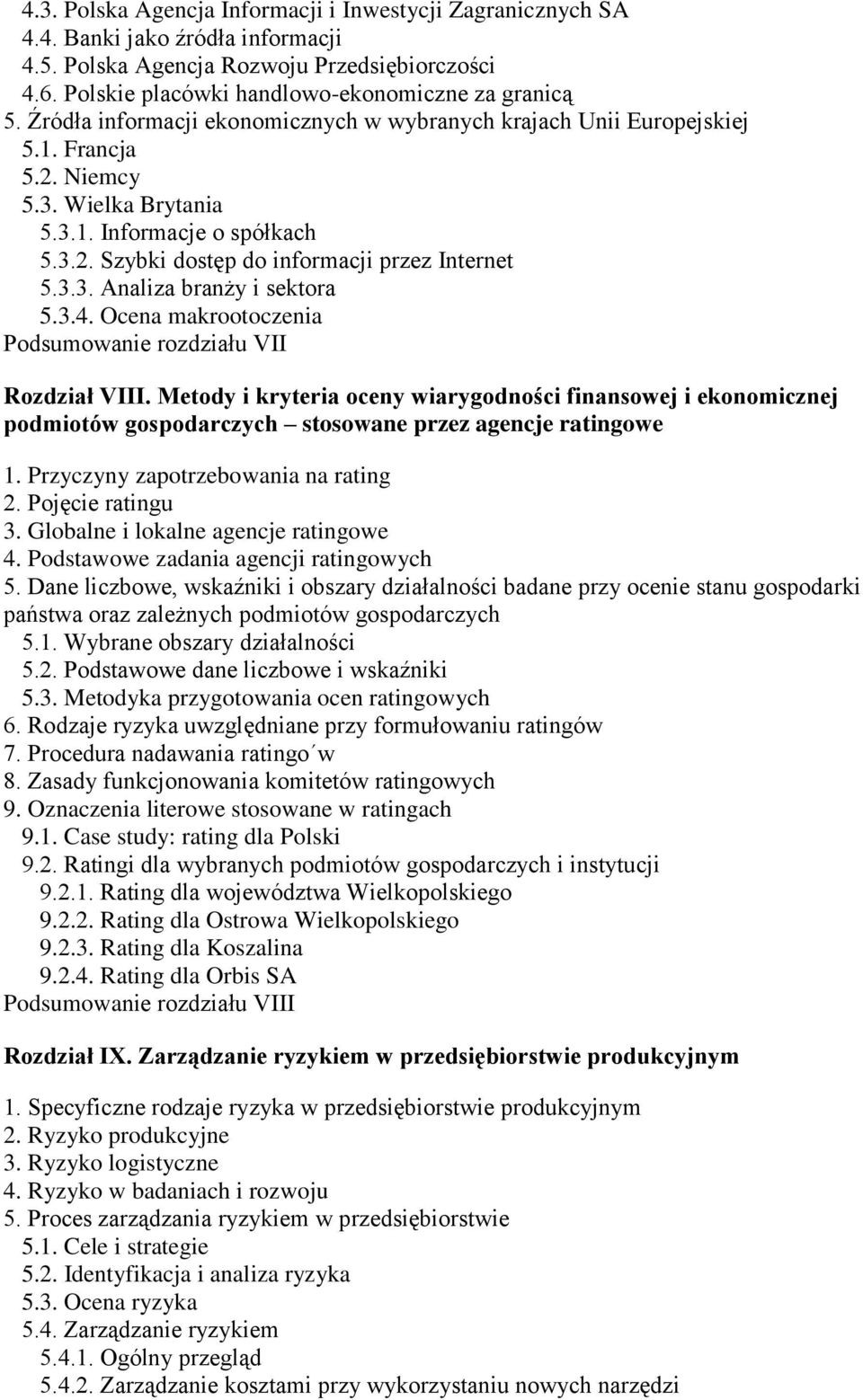 3.4. Ocena makrootoczenia Podsumowanie rozdziału VII Rozdział VIII. Metody i kryteria oceny wiarygodności finansowej i ekonomicznej podmiotów gospodarczych stosowane przez agencje ratingowe 1.