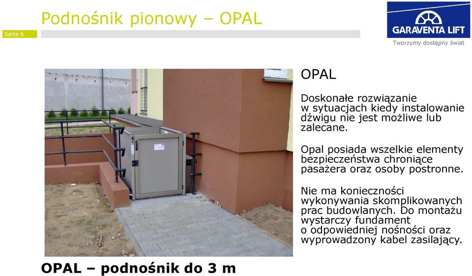 Opal posiada wszelkie elementy bezpieczeństwa chroniące pasażera oraz osoby postronne.