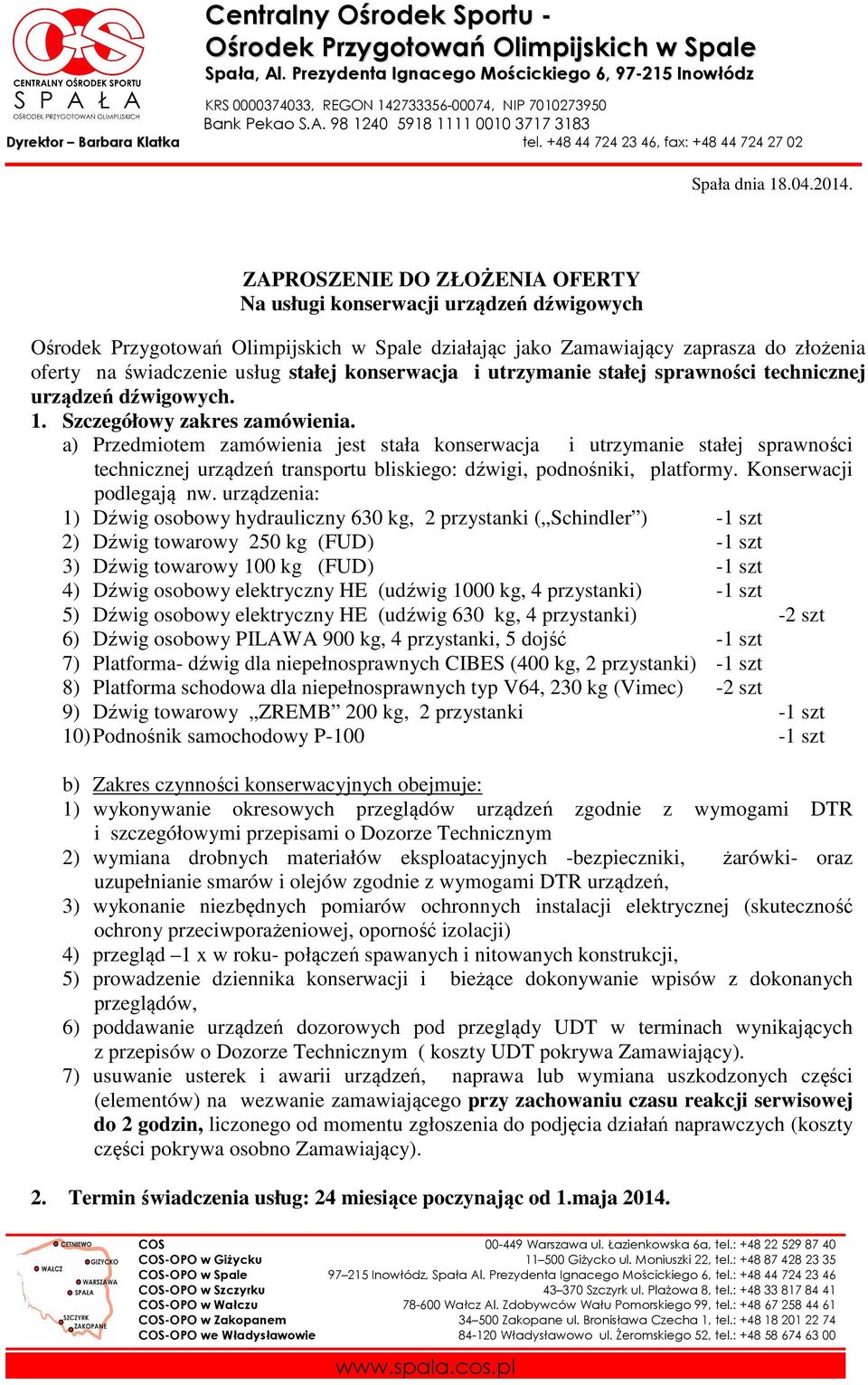 ZAPROSZENIE DO ZŁOŻENIA OFERTY Na usługi konserwacji urządzeń dźwigowych Ośrodek Przygotowań Olimpijskich w Spale działając jako Zamawiający zaprasza do złożenia oferty na świadczenie usług stałej