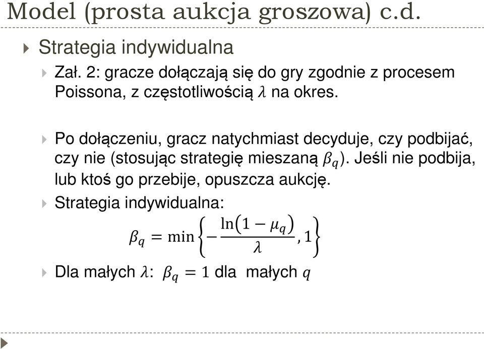 Po dołączeniu, gracz natychmiast decyduje, czy podbijać, czy nie (stosując strategię