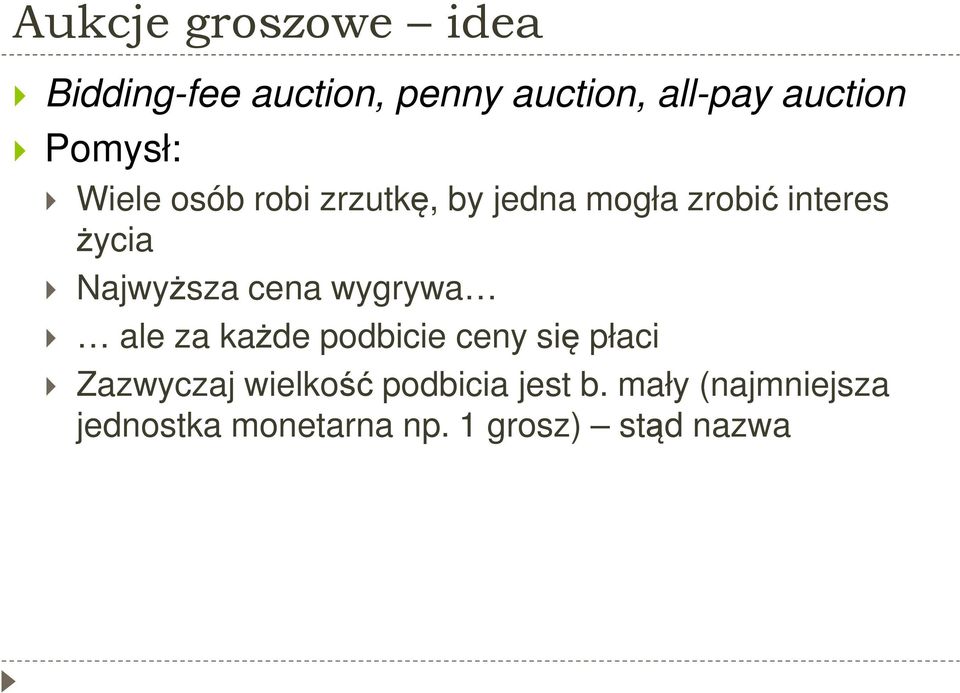 Najwyższa cena wygrywa ale za każde podbicie ceny się płaci Zazwyczaj