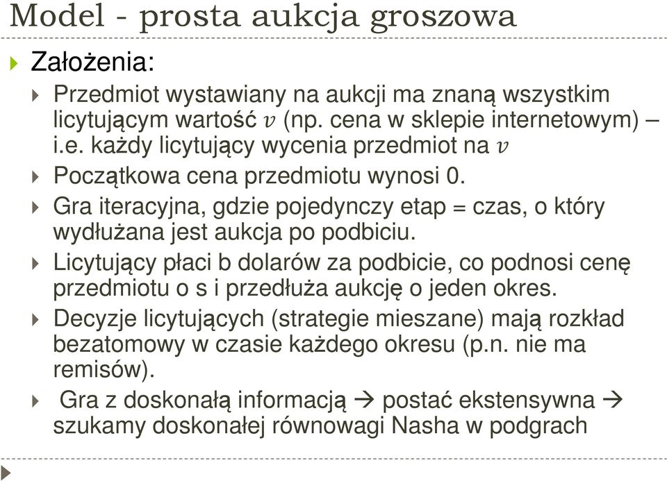 Licytujący płaci b dolarów za podbicie, co podnosi cenę przedmiotu o s i przedłuża aukcję o jeden okres.