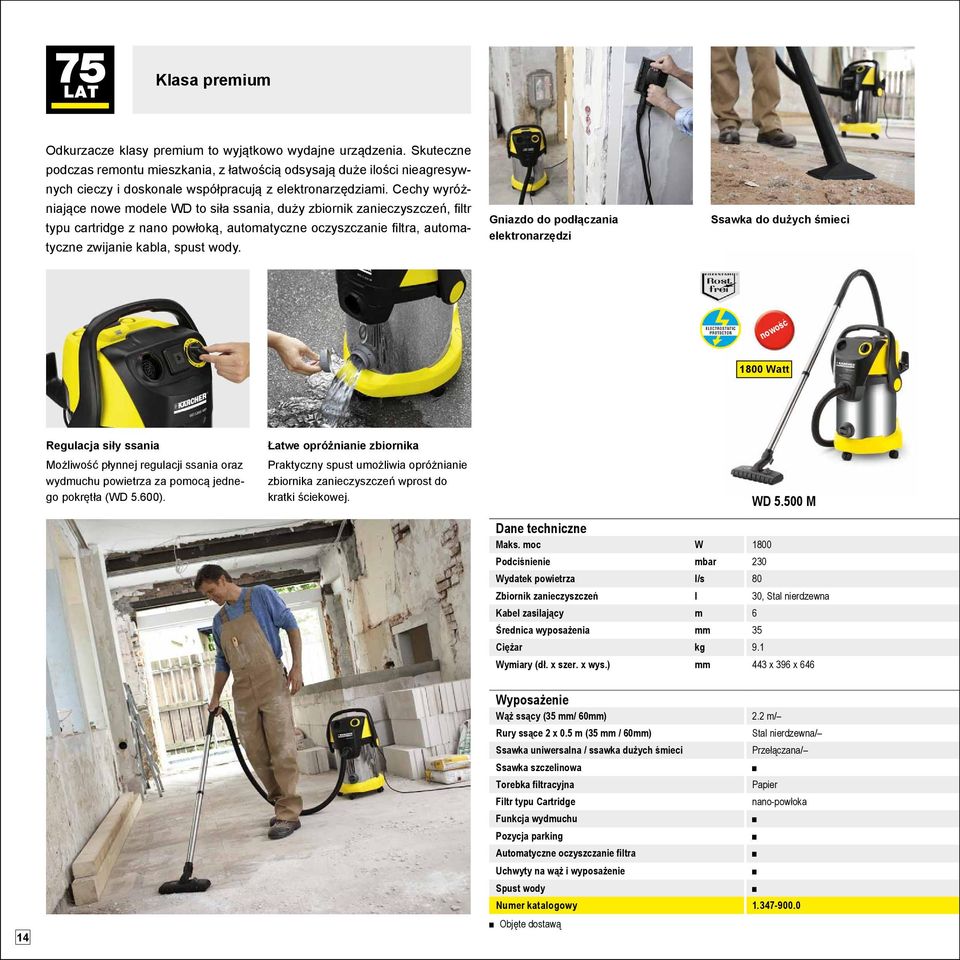 Cechy wyróżniające nowe modele WD to siła ssania, duży zbiornik zanieczyszczeń, filtr typu cartridge z nano powłoką, automatyczne oczyszczanie filtra, automatyczne zwijanie kabla, spust wody.