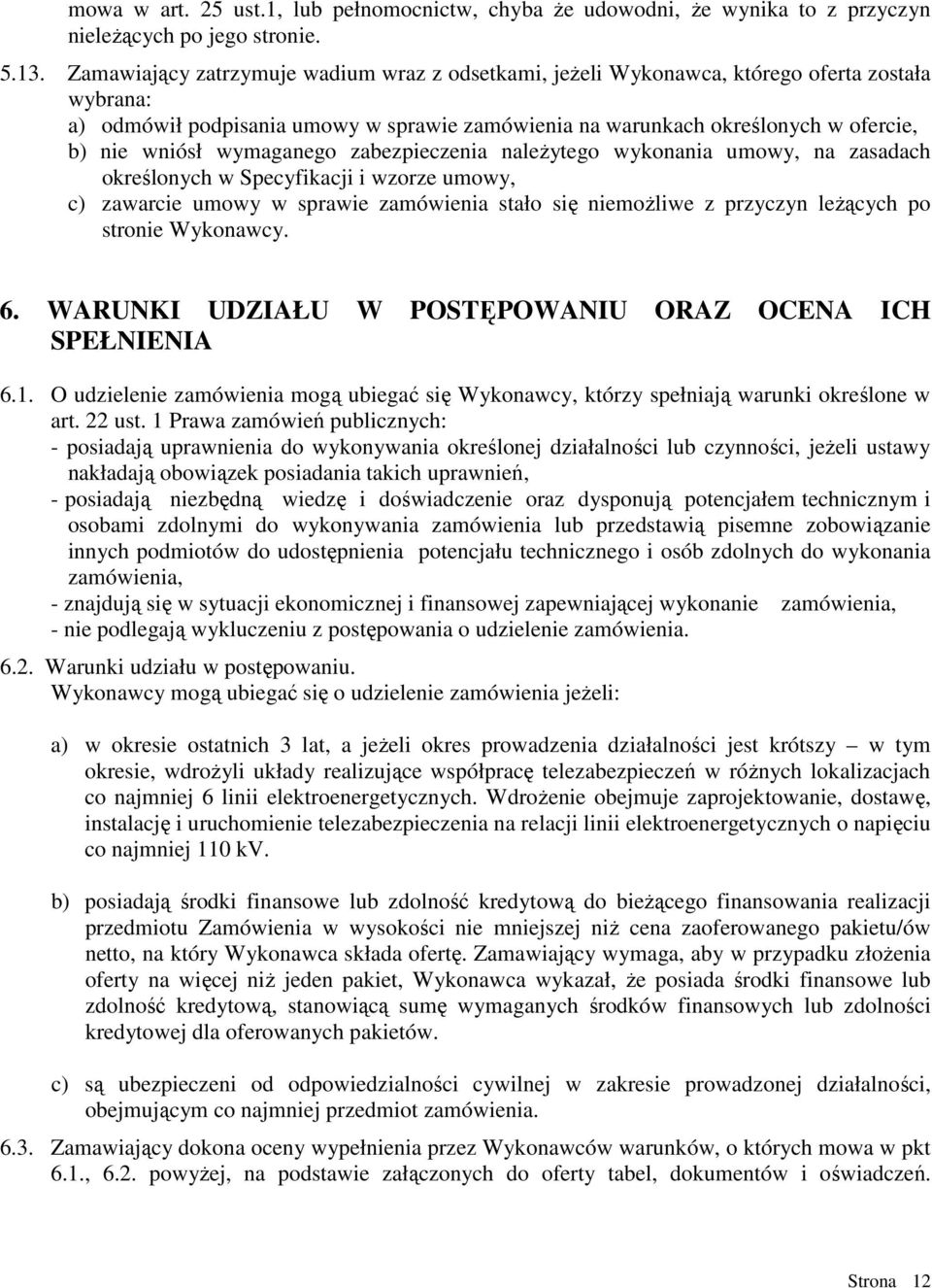 wymaganego zabezpieczenia naleŝytego wykonania umowy, na zasadach określonych w Specyfikacji i wzorze umowy, c) zawarcie umowy w sprawie zamówienia stało się niemoŝliwe z przyczyn leŝących po stronie