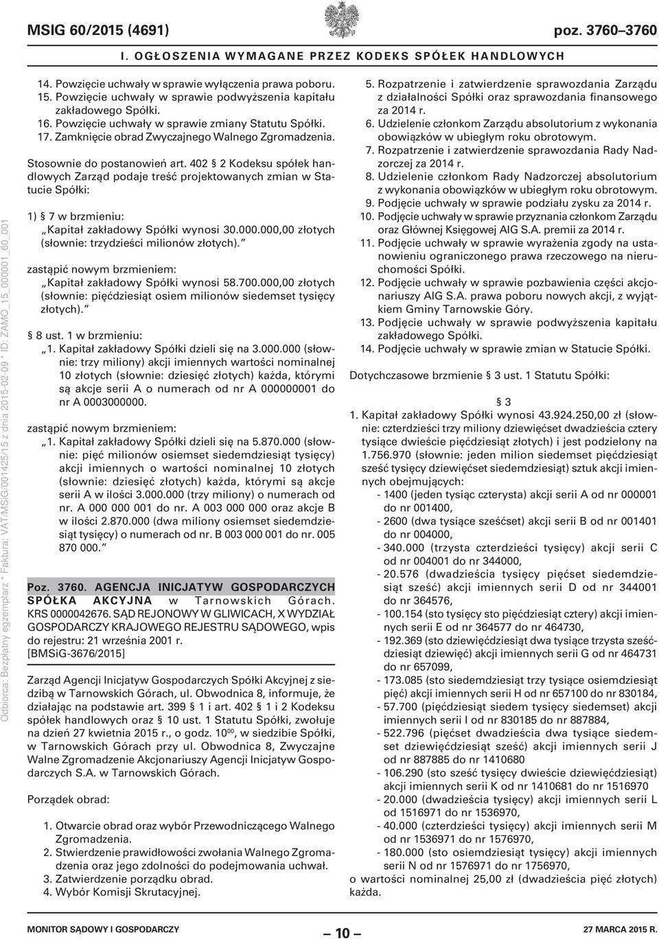 Stosownie do postanowień art. 402 2 Kodeksu spółek handlowych Zarząd podaje treść projektowanych zmian w Statucie Spółki: 1) 7 w brzmieniu: Kapitał zakładowy Spółki wynosi 30.000.
