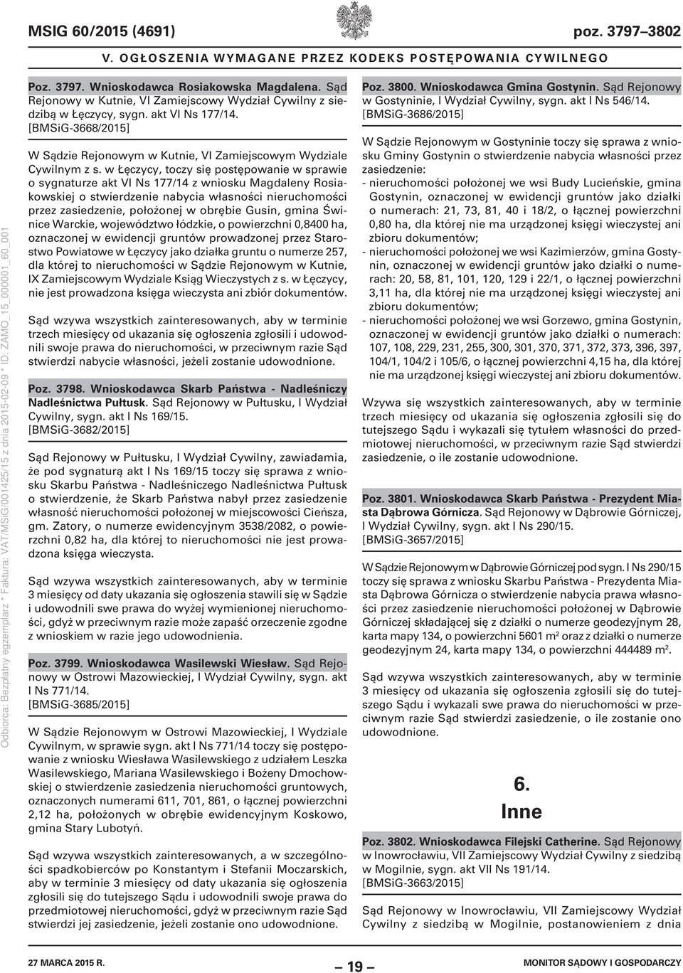 w Łęczycy, toczy się postępowanie w sprawie o sygnaturze akt VI Ns 177/14 z wniosku Magdaleny Rosiakowskiej o stwierdzenie nabycia własności nieruchomości przez zasiedzenie, położonej w obrębie