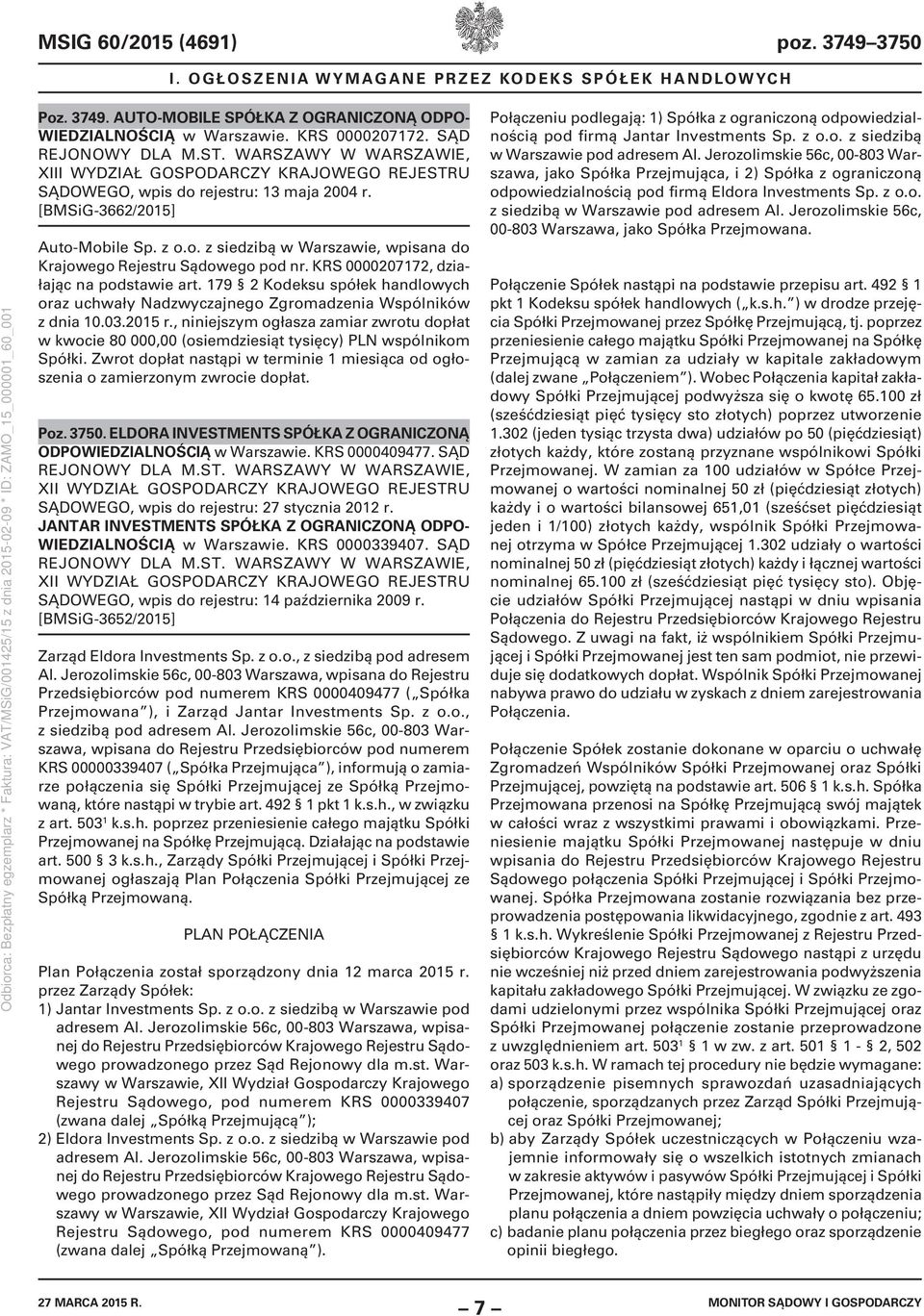 KRS 0000207172, działając na podstawie art. 179 2 Kodeksu spółek handlowych oraz uchwały Nadzwyczajnego Zgromadzenia Wspólników z dnia 10.03.2015 r.