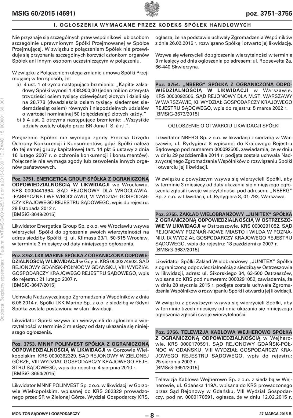 W związku z połączeniem Spółek nie przewiduje się przyznania szczególnych korzyści członkom organów Spółek ani innym osobom uczestniczącym w połączeniu.