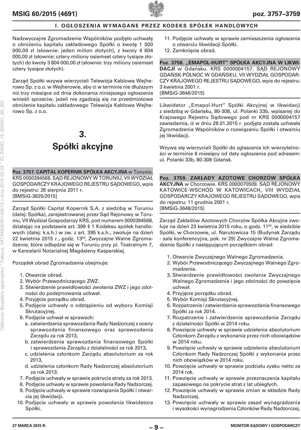 złotych), z kwoty 4 804 000,00 zł (słownie: cztery miliony osiemset cztery tysiące złotych) do kwoty 3 804 000,00 zł (słownie: trzy miliony osiemset cztery tysiące złotych).