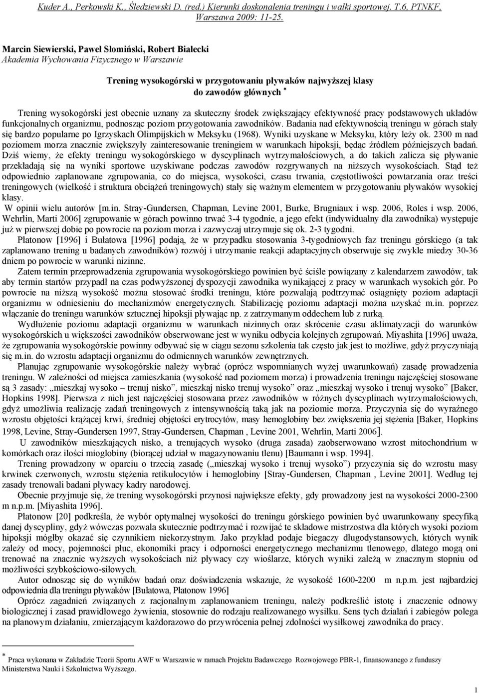 jest obecnie uznany za skuteczny środek zwiększający efektywność pracy podstawowych układów funkcjonalnych organizmu, podnosząc poziom przygotowania zawodników.