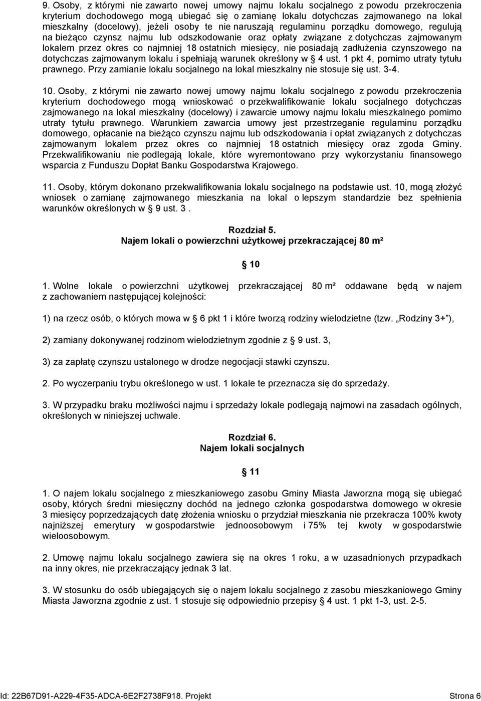 18 ostatnich miesięcy, nie posiadają zadłużenia czynszowego na dotychczas zajmowanym lokalu i spełniają warunek określony w 4 ust. 1 pkt 4, pomimo utraty tytułu prawnego.