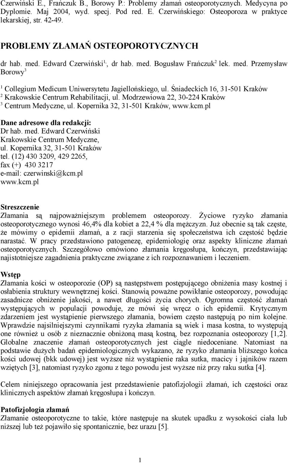 Śniadeckich 16, 31-501 Kraków 2 Krakowskie Centrum Rehabilitacji, ul. Modrzewiowa 22, 30-224 Kraków 3 Centrum Medyczne, ul. Kopernika 32, 31-501 Kraków, www.kcm.pl Dane adresowe dla redakcji: Dr hab.