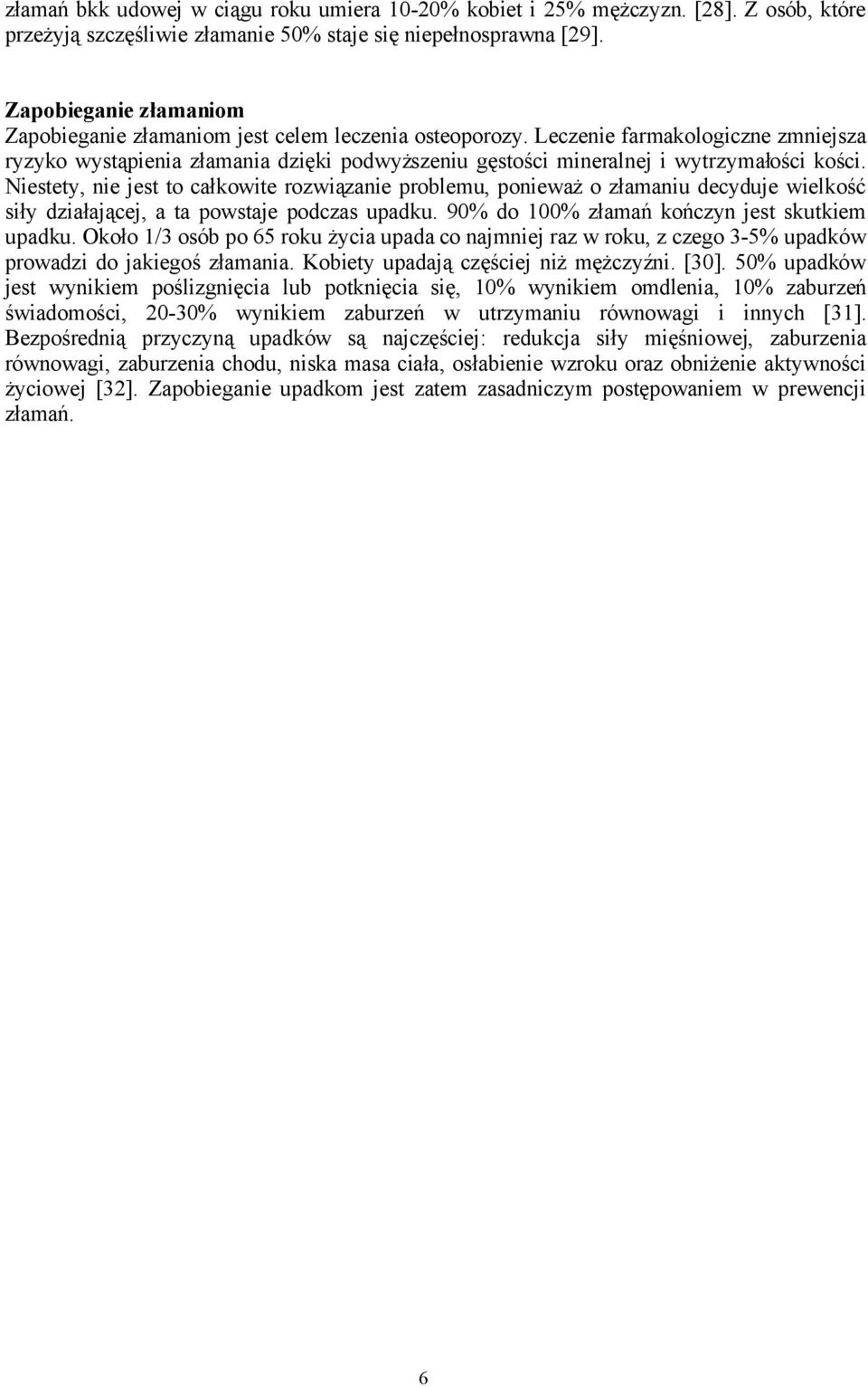 Leczenie farmakologiczne zmniejsza ryzyko wystąpienia złamania dzięki podwyższeniu gęstości mineralnej i wytrzymałości kości.