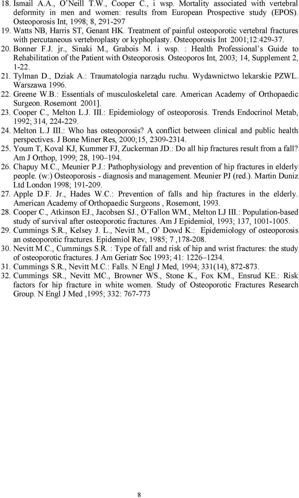 , Grabois M. i wsp. : Health Professional s Guide to Rehabilitation of the Patient with Osteoporosis. Osteoporos Int, 2003; 14, Supplement 2, 1-22. 21. Tylman D., Dziak A.