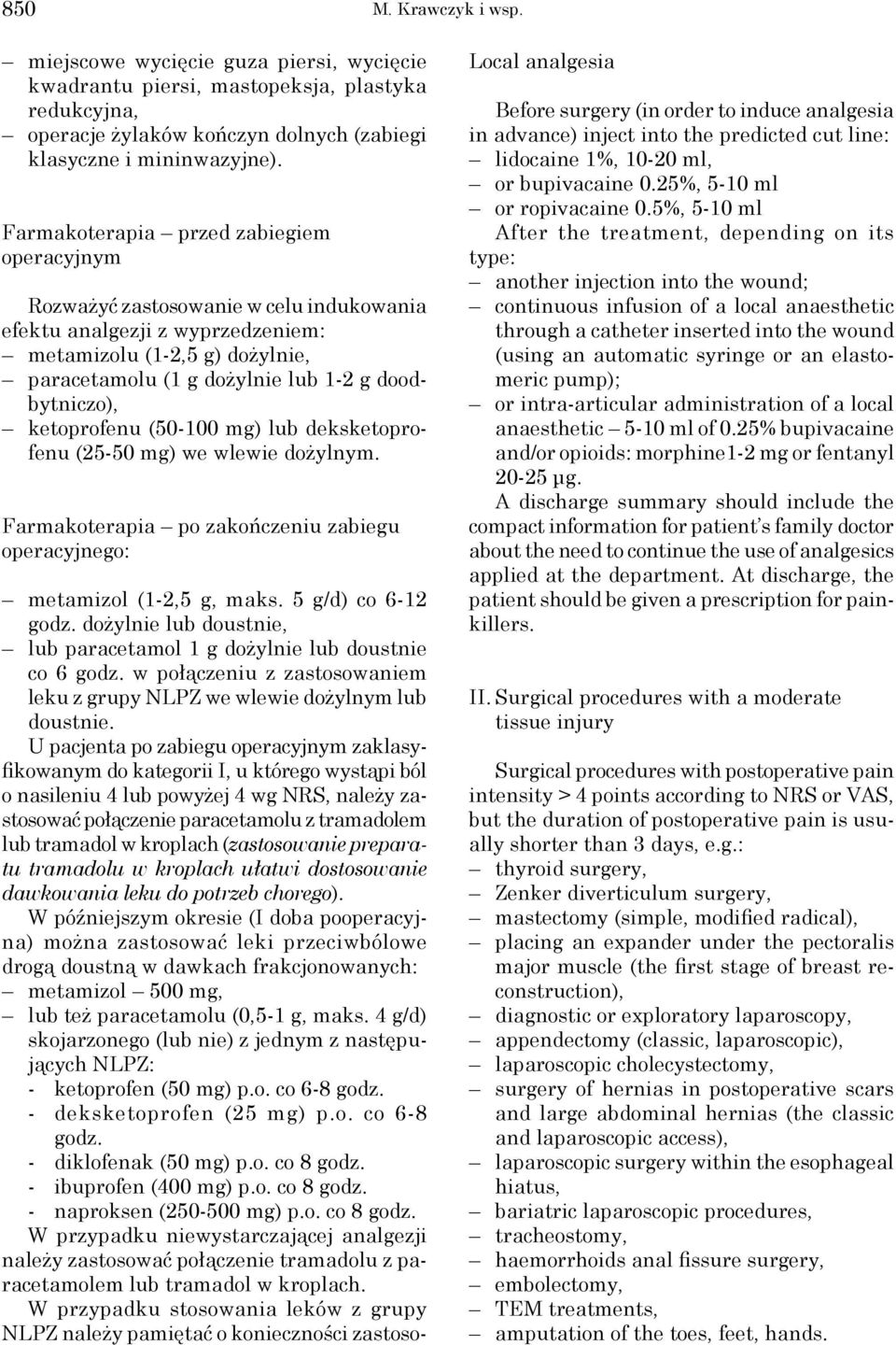 doodbytniczo), ketoprofenu (50-100 mg) lub deksketoprofenu (25-50 mg) we wlewie dożylnym. Farmakoterapia po zakończeniu zabiegu operacyjnego: metamizol (1-2,5 g, maks. 5 g/d) co 6-12 godz.