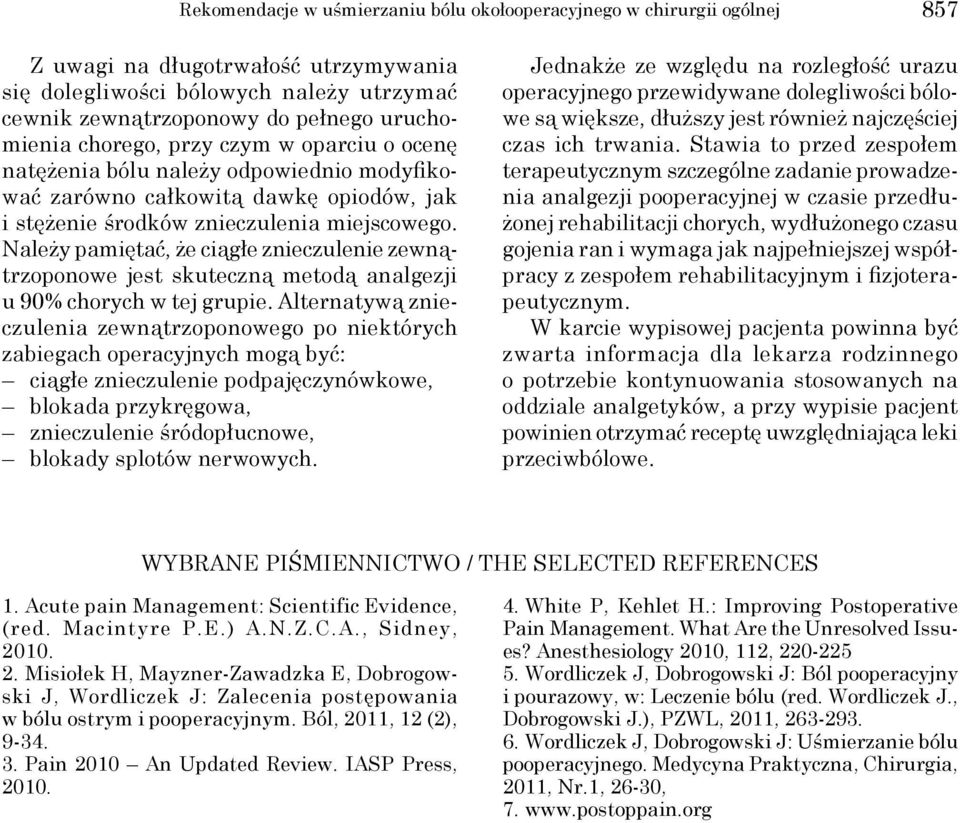 Należy pamiętać, że ciągłe znieczulenie zewnątrzoponowe jest skuteczną metodą analgezji u 90% chorych w tej grupie.