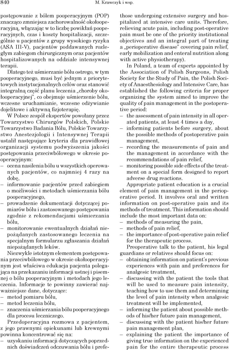 grupy wysokiego ryzyka (ASA III-V), pacjentów poddawanych rozległym zabiegom chirurgicznym oraz pacjentów hospitalizowanych na oddziale intensywnej terapii.