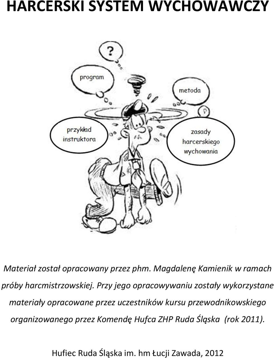 Przy jego opracowywaniu zostały wykorzystane materiały opracowane przez uczestników