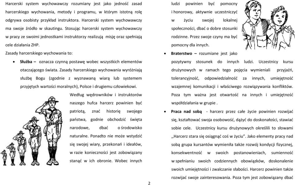 Zasady harcerskiego wychowania to: Służba oznacza czynną postawę wobec wszystkich elementów otaczającego świata.