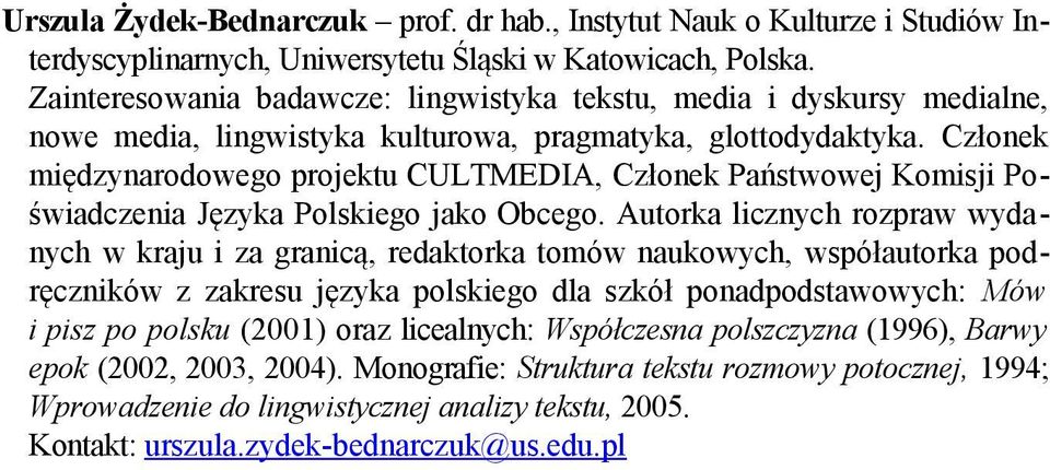 Członek międzynarodowego projektu CULTMEDIA, Członek Państwowej Komisji Poświadczenia Języka Polskiego jako Obcego.