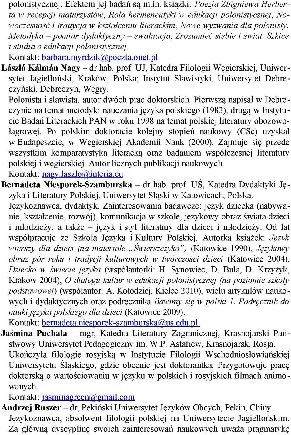 Metodyka pomiar dydaktyczny ewaluacja, Zrozumieć siebie i świat. Szkice i studia o edukacji polonistycznej. Kontakt: barbara.myrdzik@poczta.onet.pl László Kálmán Nagy dr hab. prof.