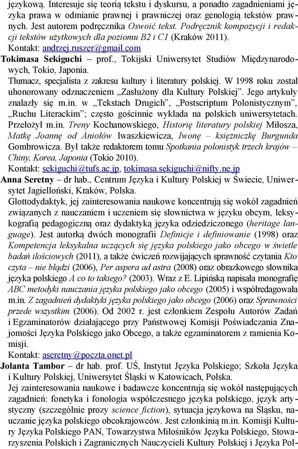, Tokijski Uniwersytet Studiów Międzynarodowych, Tokio, Japonia. Tłumacz, specjalista z zakresu kultury i literatury polskiej.