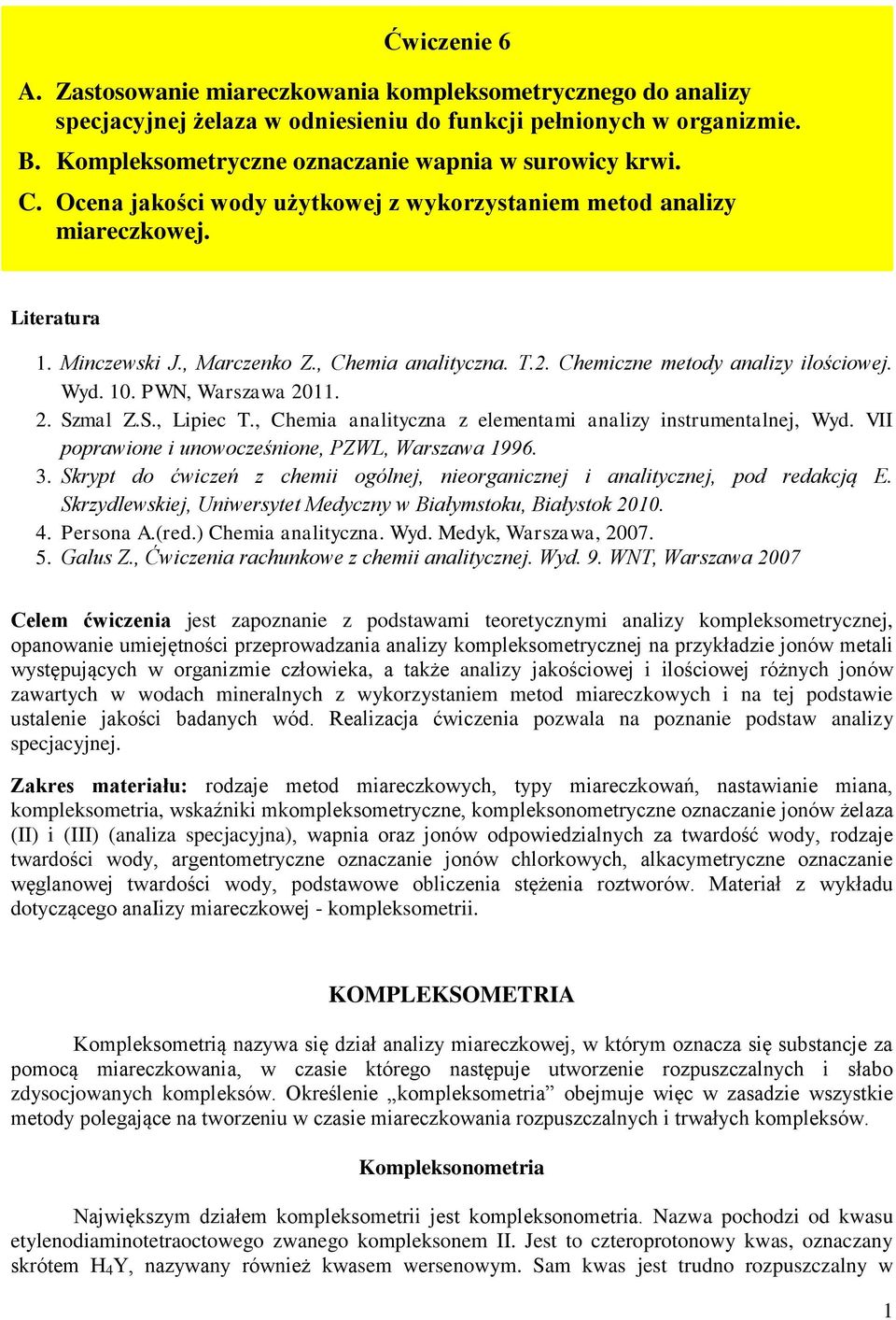 Chemiczne metody analizy ilościowej. Wyd. 0. PWN, Warszawa 20. 2. Szmal Z.S., Lipiec T., Chemia analityczna z elementami analizy instrumentalnej, Wyd.