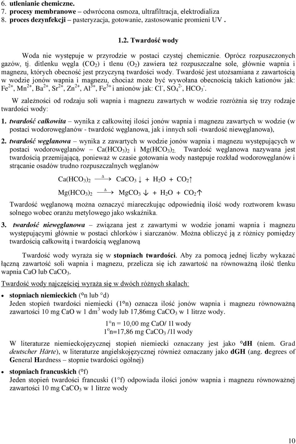 ditlenku węgla (CO 2 ) i tlenu (O 2 ) zawiera też rozpuszczalne sole, głównie wapnia i magnezu, których obecność jest przyczyną twardości wody.