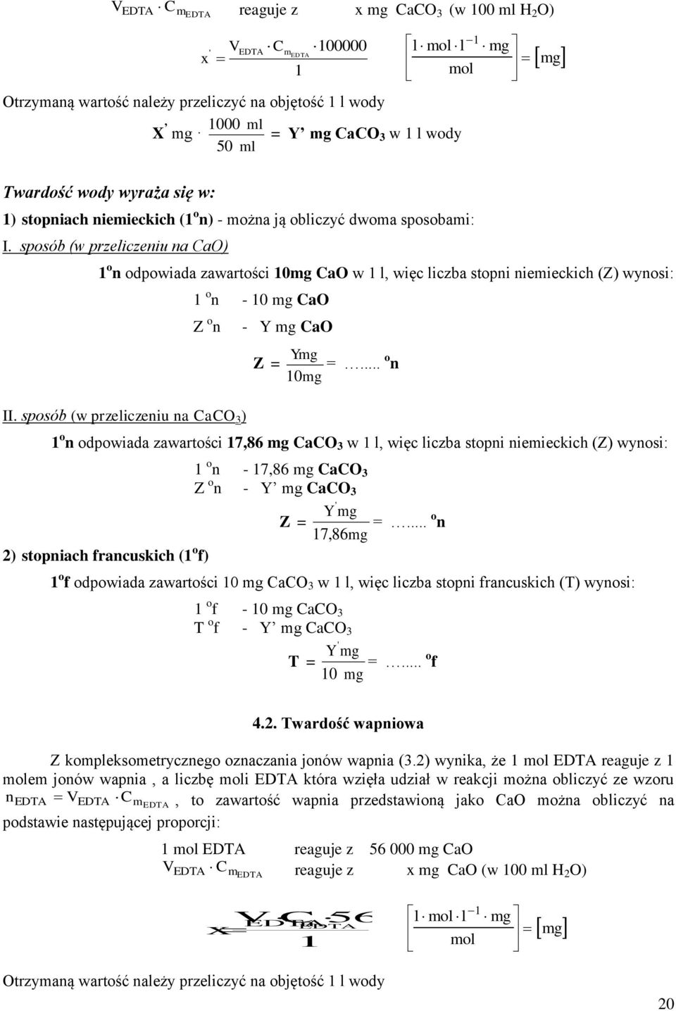 sposób (w przeliczeniu na CaO) o n odpowiada zawartości 0mg CaO w l, więc liczba stopni niemieckich (Z) wynosi: o n - 0 mg CaO Z o n II. sposób (w przeliczeniu na CaCO 3 ) - Y mg CaO Z = Ymg 0mg =.