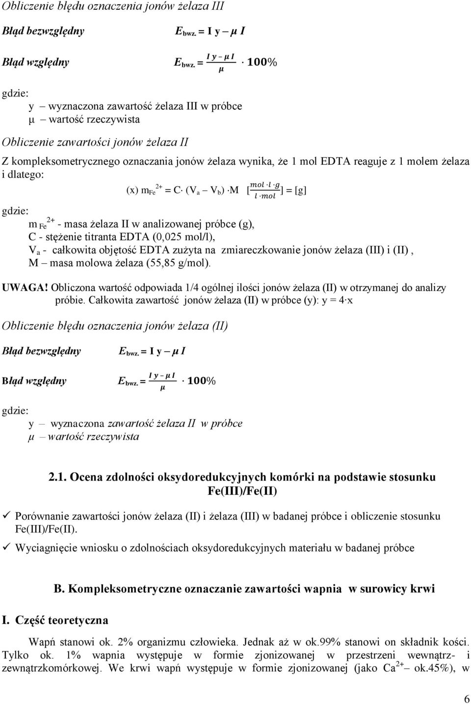 reaguje z molem żelaza i dlatego: (x) m 2+ mol l g Fe = C (V a V b ) M [ ] = [g] l mol gdzie: m Fe 2+ - masa żelaza II w analizowanej próbce (g), C - stężenie titranta EDTA (0,025 mol/l), V a -