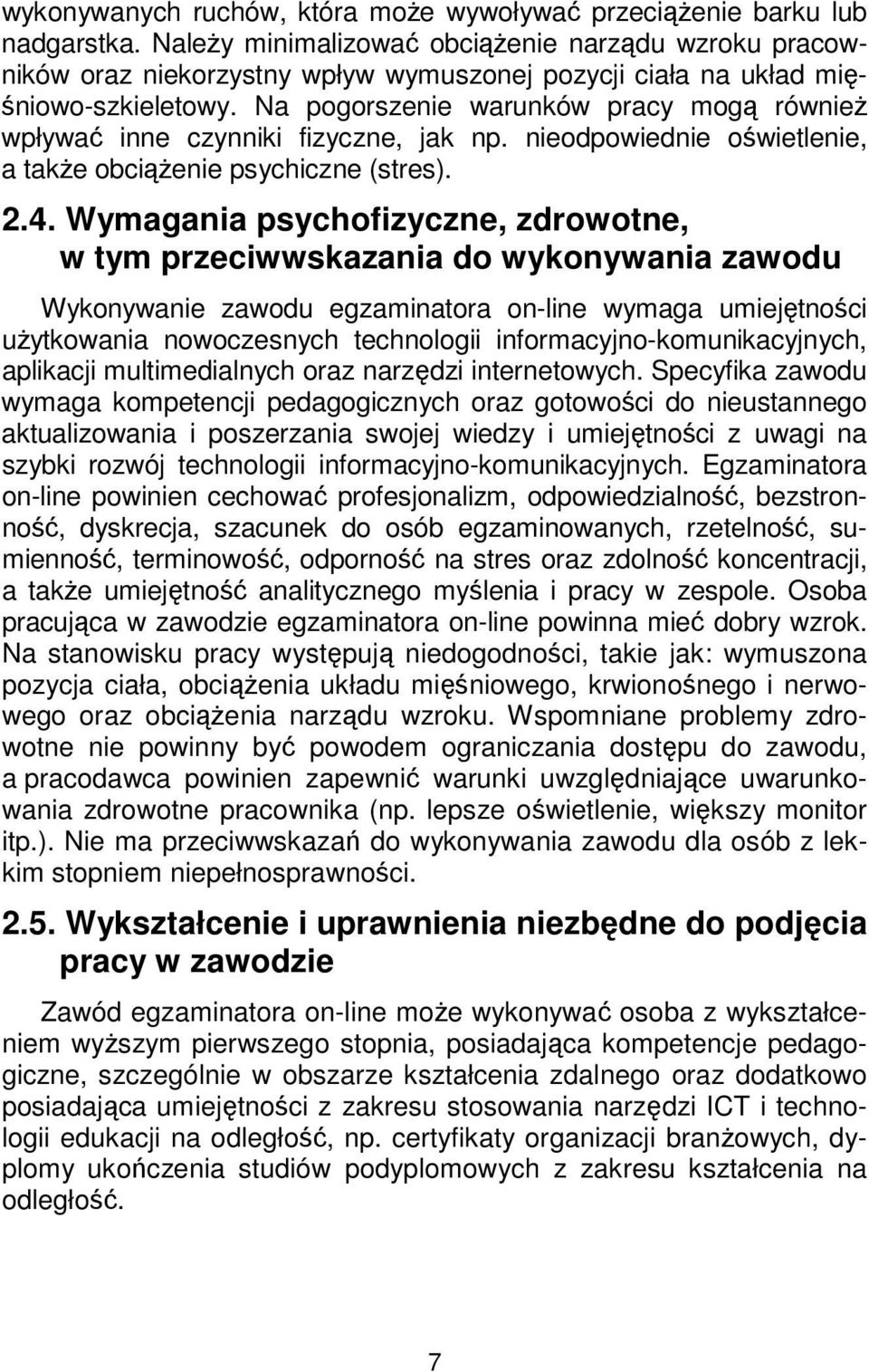 Na pogorszenie warunków pracy mogą również wpływać inne czynniki fizyczne, jak np. nieodpowiednie oświetlenie, a także obciążenie psychiczne (stres). 2.4.