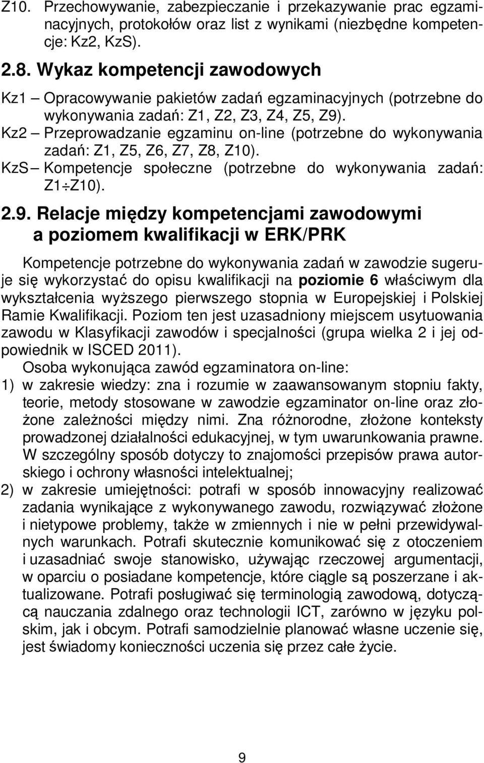 Kz2 Przeprowadzanie egzaminu on-line (potrzebne do wykonywania zadań: Z1, Z5, Z6, Z7, Z8, Z10). KzS Kompetencje społeczne (potrzebne do wykonywania zadań: Z1 Z10). 2.9.