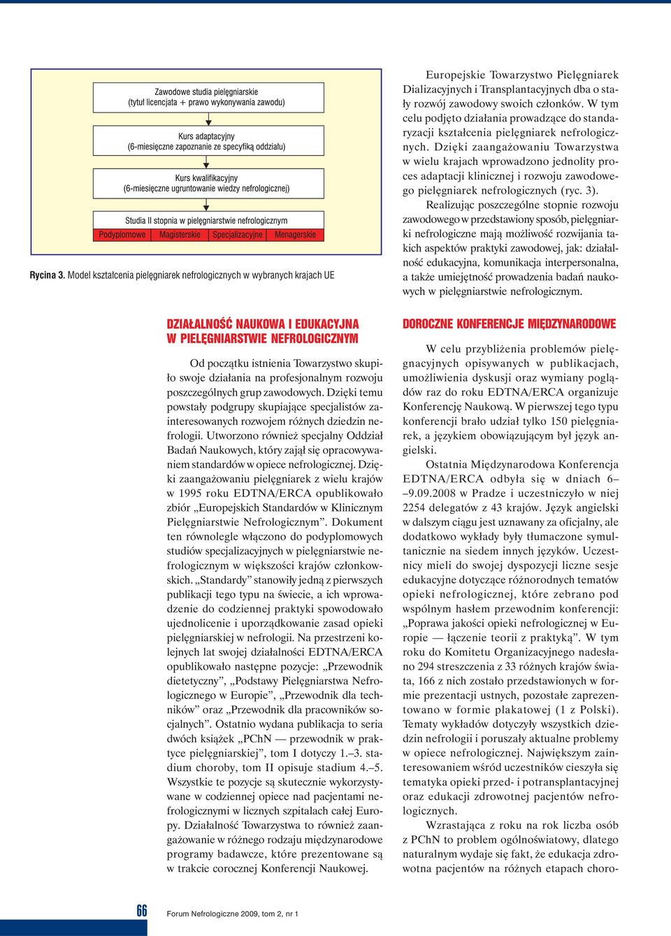 Dzięki zaangażowaniu Towarzystwa w wielu krajach wprowadzono jednolity proces adaptacji klinicznej i rozwoju zawodowego pielęgniarek nefrologicznych (ryc. 3).