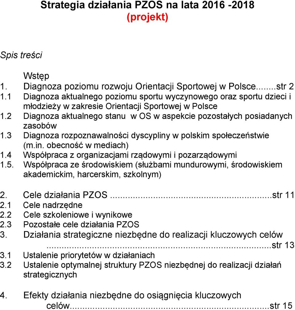 2 Diagnoza aktualnego stanu w OS w aspekcie pozostałych posiadanych zasobów 1.3 Diagnoza rozpoznawalności dyscypliny w polskim społeczeństwie (m.in. obecność w mediach) 1.