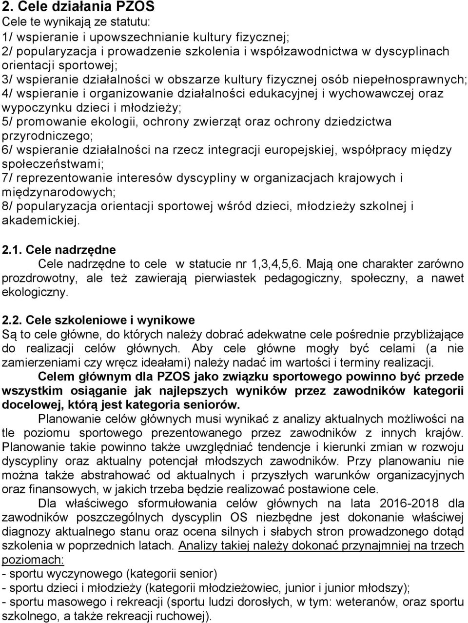 ekologii, ochrony zwierząt oraz ochrony dziedzictwa przyrodniczego; 6/ wspieranie działalności na rzecz integracji europejskiej, współpracy między społeczeństwami; 7/ reprezentowanie interesów