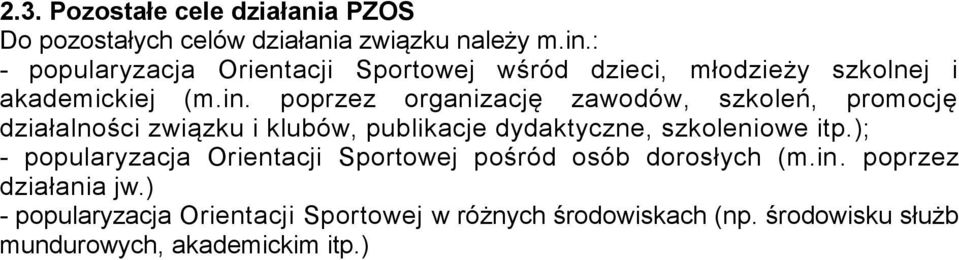 poprzez organizację zawodów, szkoleń, promocję działalności związku i klubów, publikacje dydaktyczne, szkoleniowe itp.