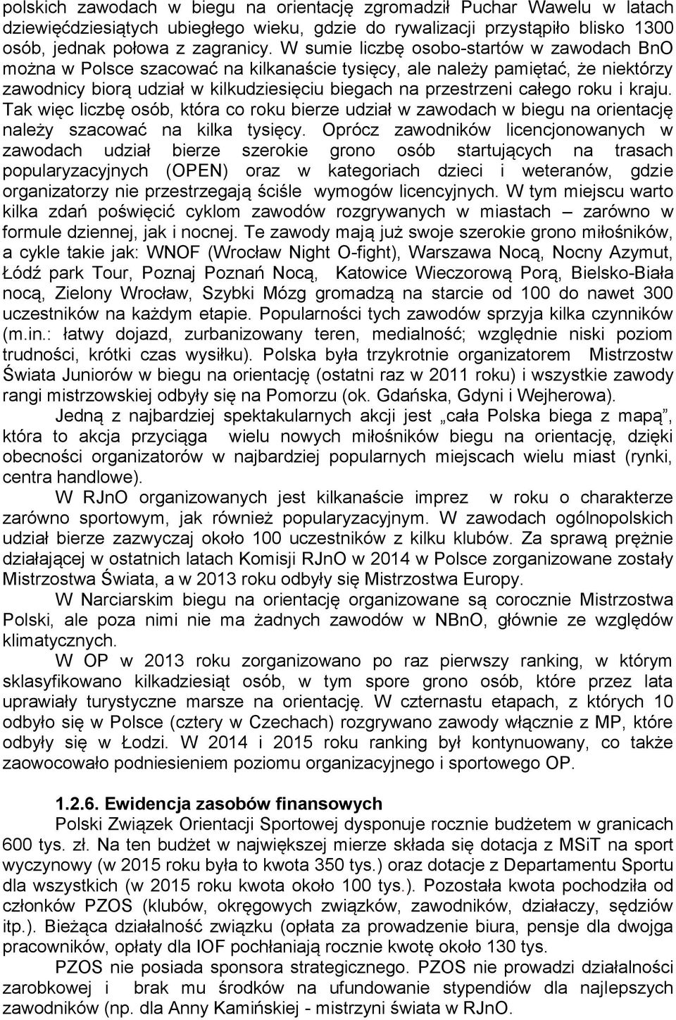 roku i kraju. Tak więc liczbę osób, która co roku bierze udział w zawodach w biegu na orientację należy szacować na kilka tysięcy.