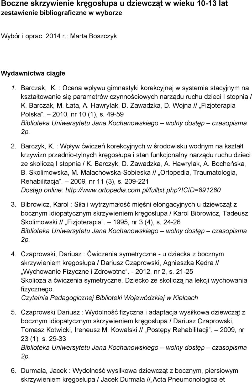Wojna // Fizjoterapia Polska. 2010, nr 10 (1), s. 49-59 2. Barczyk, K.