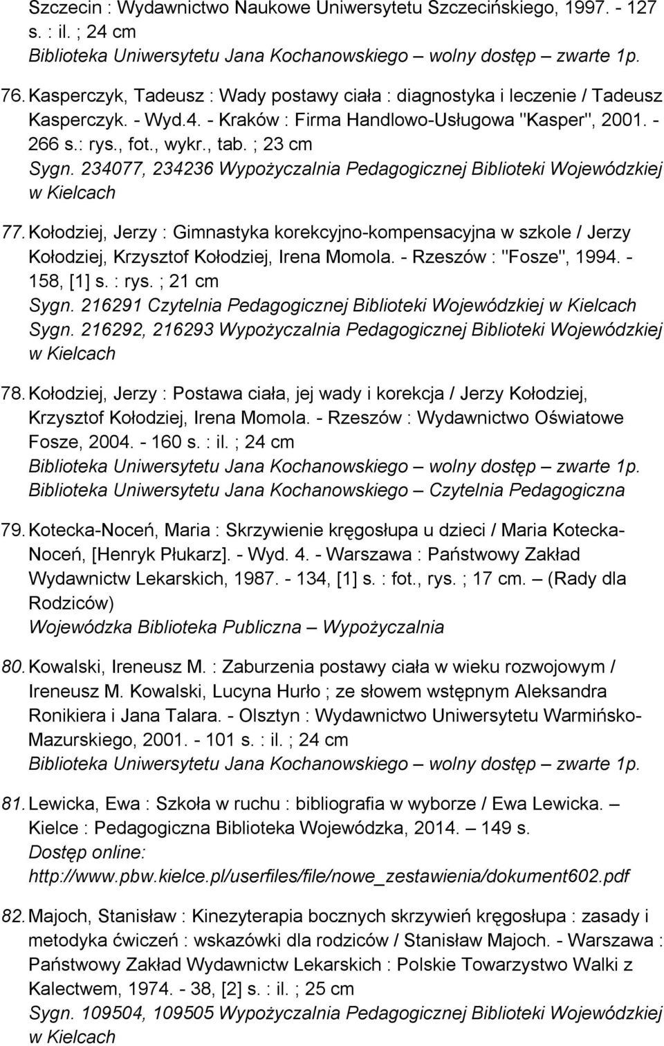 234077, 234236 Wypożyczalnia Pedagogicznej Biblioteki Wojewódzkiej 77. Kołodziej, Jerzy : Gimnastyka korekcyjno-kompensacyjna w szkole / Jerzy Kołodziej, Krzysztof Kołodziej, Irena Momola.