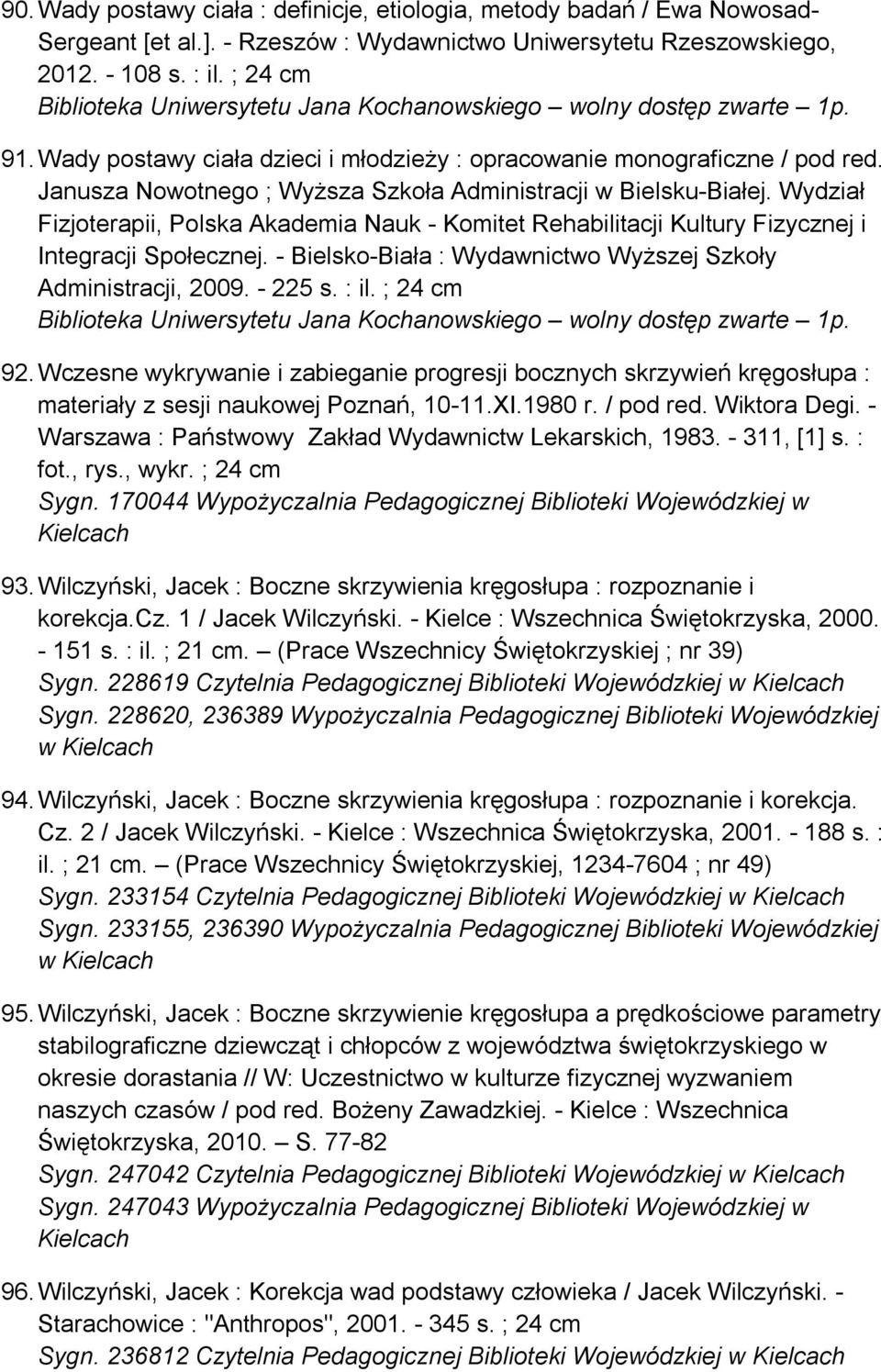Janusza Nowotnego ; Wyższa Szkoła Administracji w Bielsku-Białej. Wydział Fizjoterapii, Polska Akademia Nauk - Komitet Rehabilitacji Kultury Fizycznej i Integracji Społecznej.
